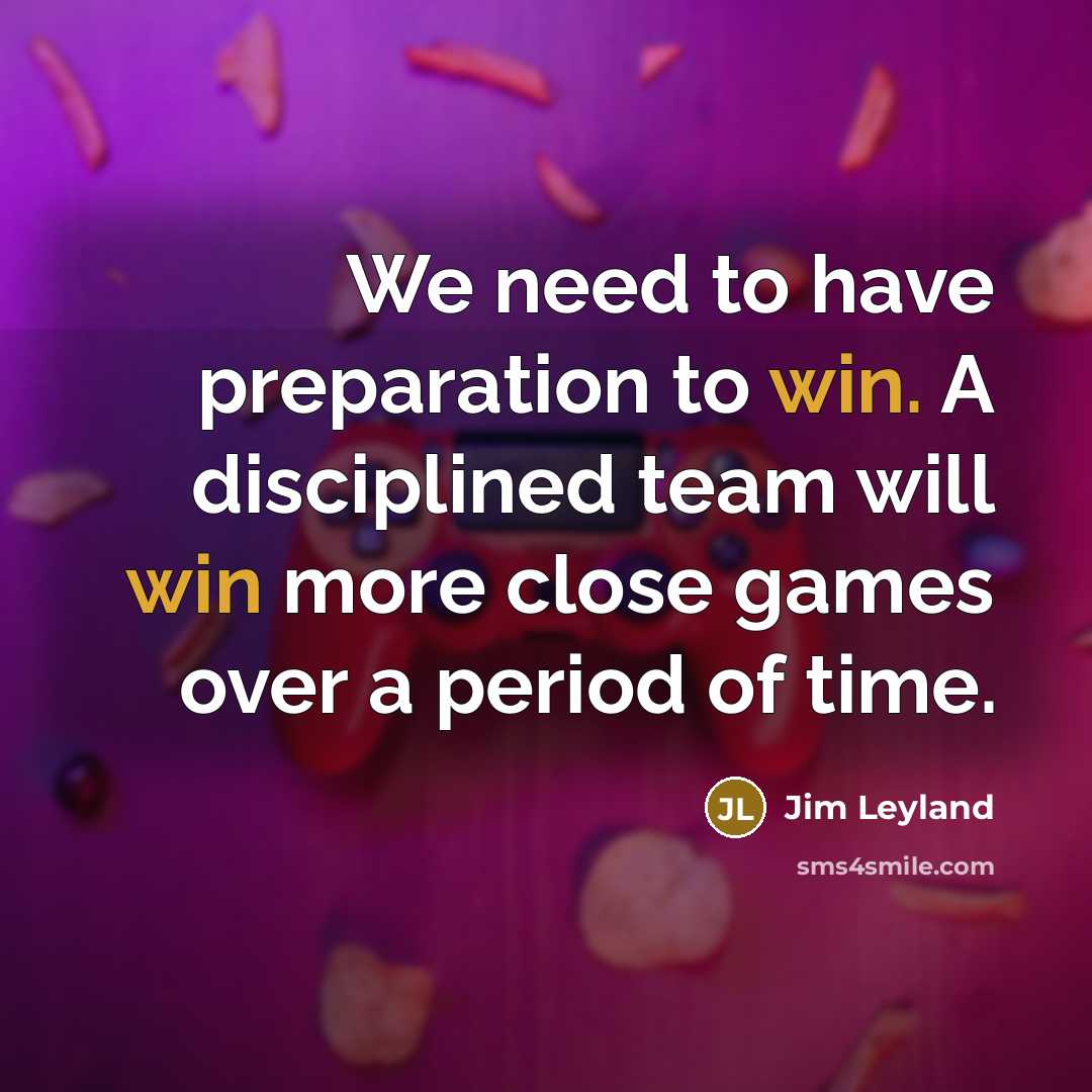 “We need to have preparation to win. A disciplined team…” quote by Jim Leyland
