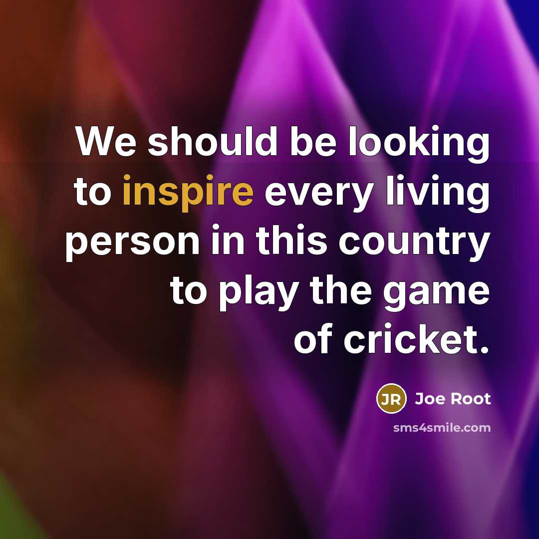 “We should be looking to inspire every living person in…” quote by Joe Root