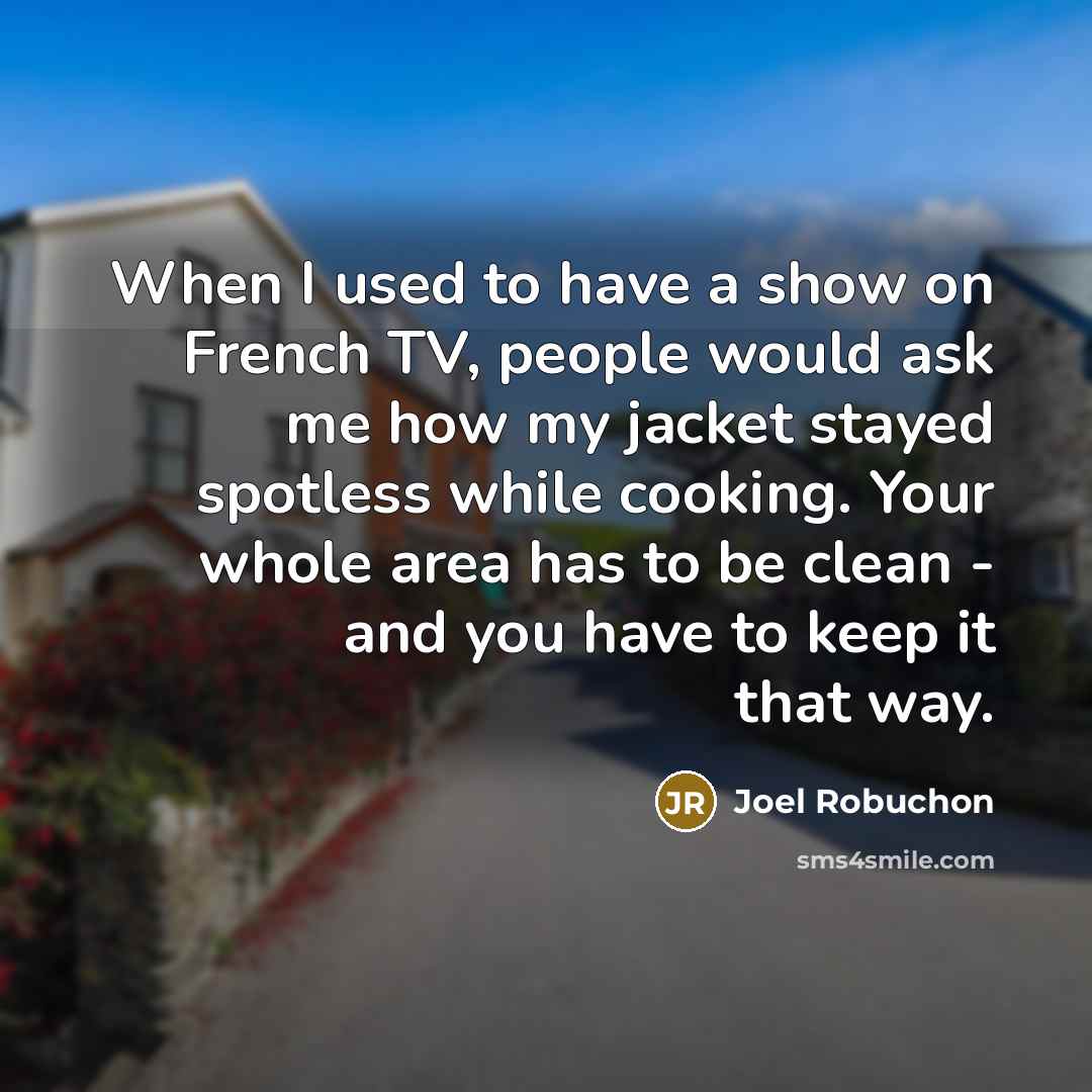 “When I used to have a show on French TV,…” quote by Joel Robuchon