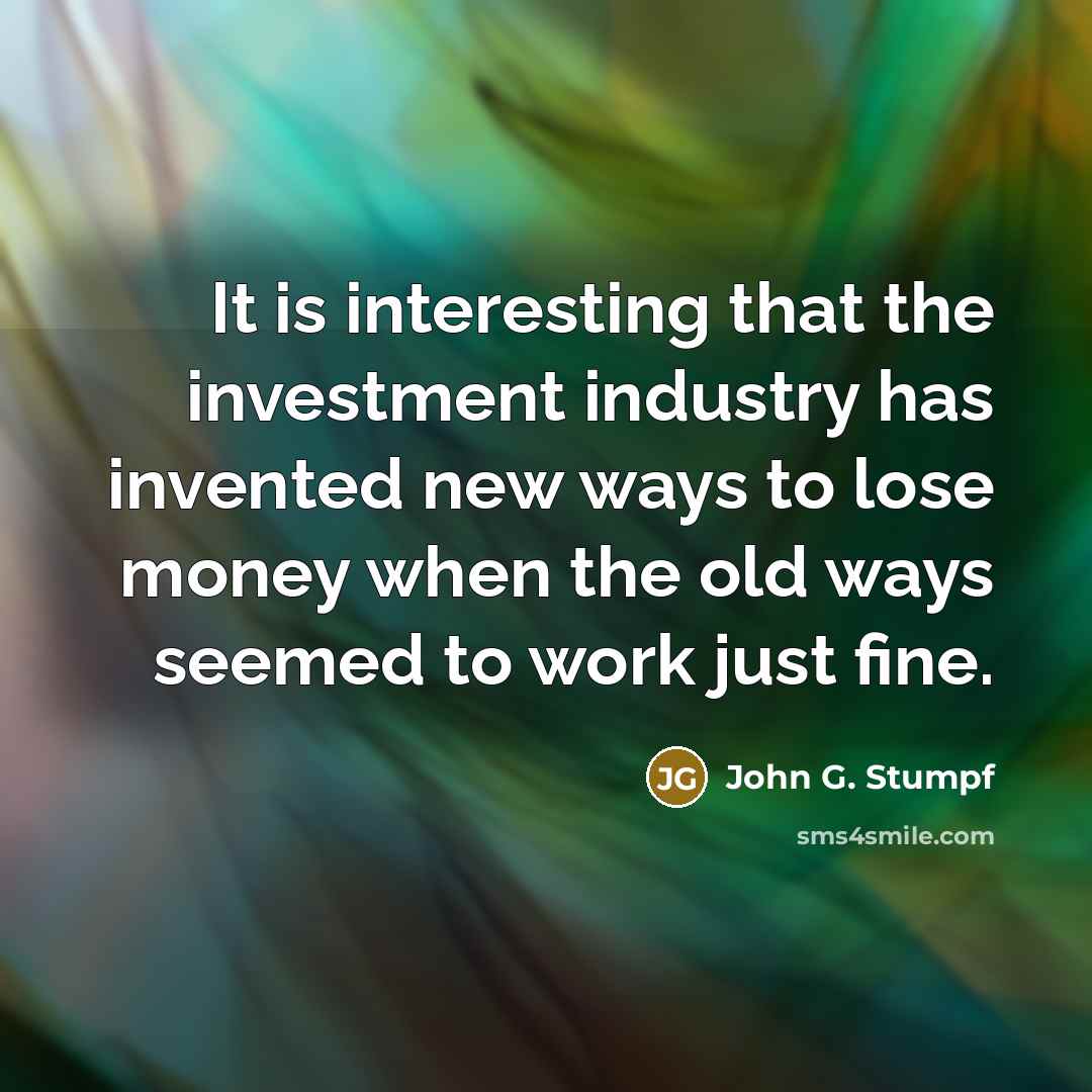 “It is interesting that the investment industry has invented new…” quote by John G. Stumpf