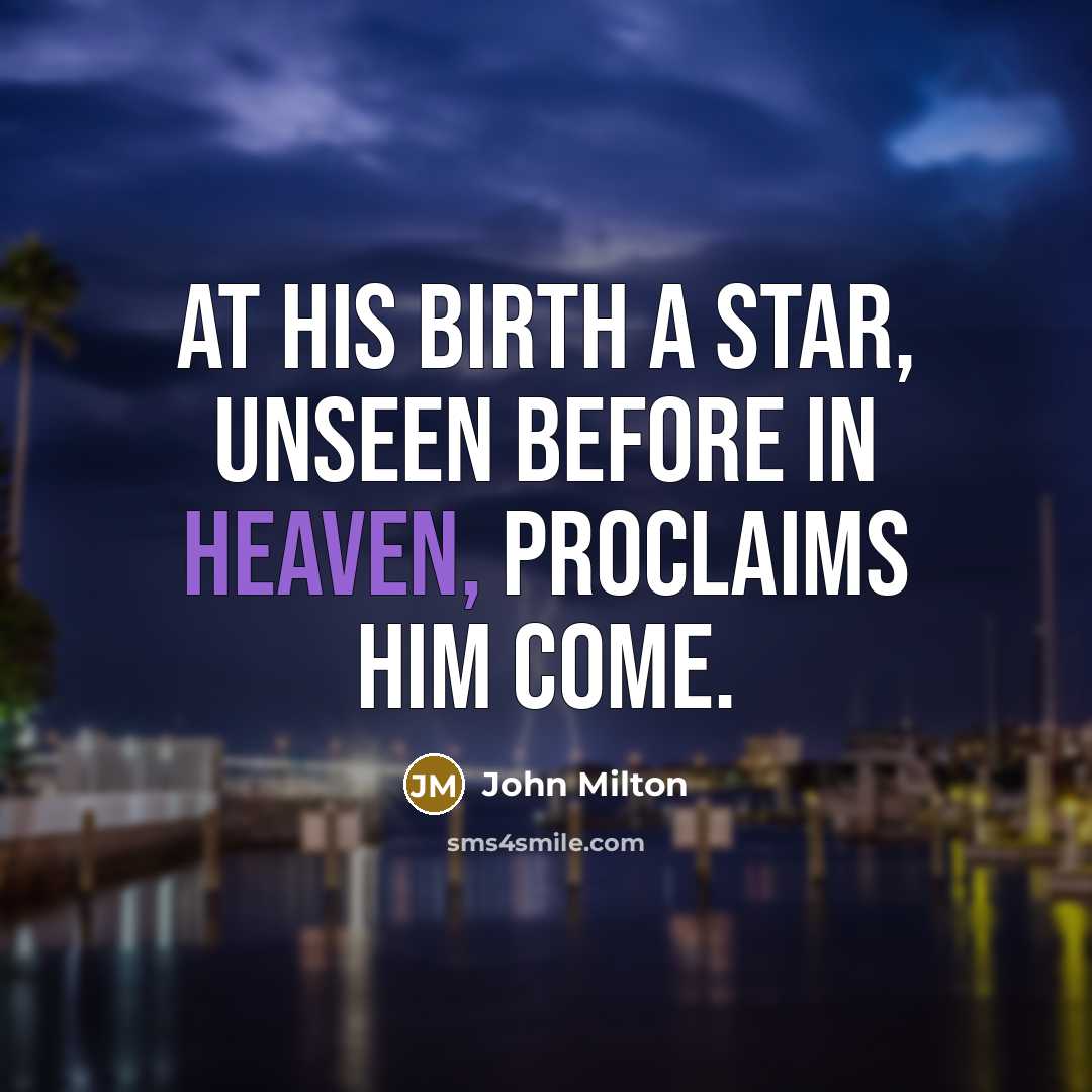 “At His birth a star, unseen before in heaven, proclaims…” quote by John Milton