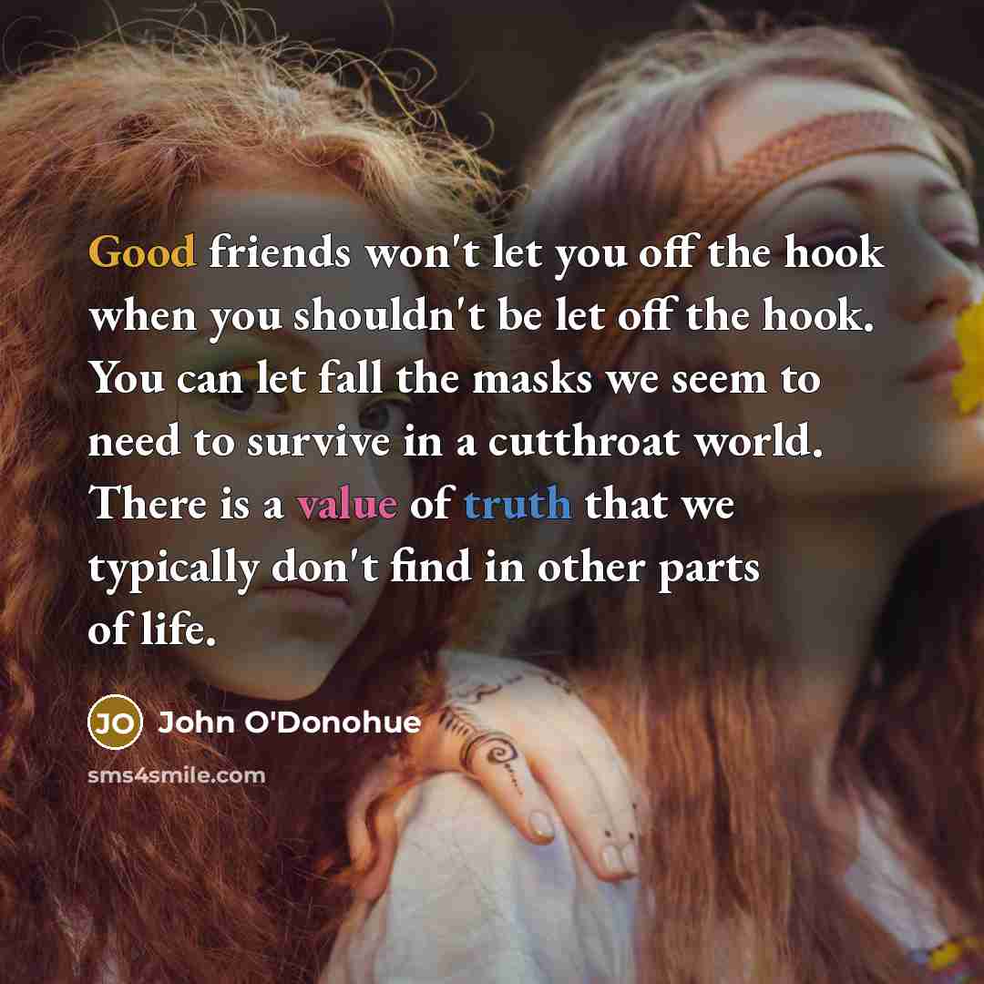 “Good friends won't let you off the hook when you…” quote by John O'Donohue