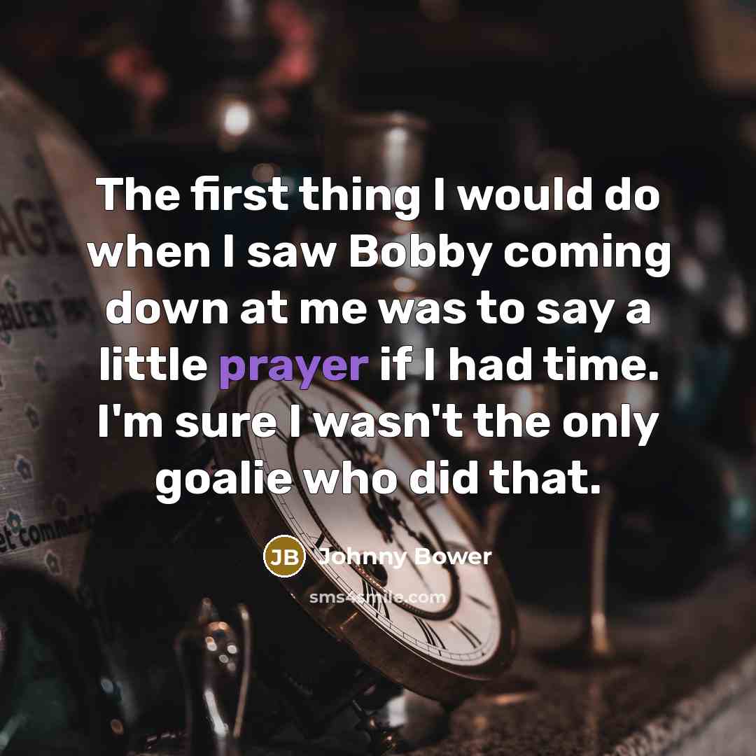 “The first thing I would do when I saw Bobby…” quote by Johnny Bower