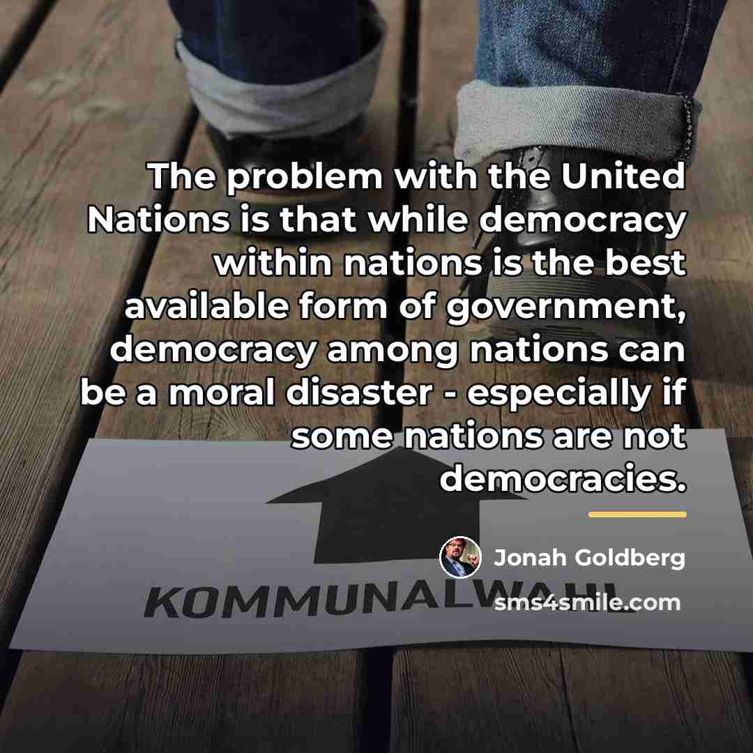 “The problem with the United Nations is that while democracy…” quote by Jonah Goldberg