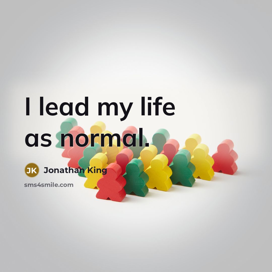 “I lead my life as normal.…” quote by Jonathan King
