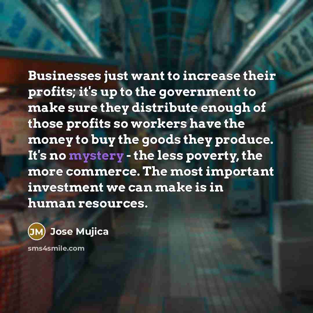 “Businesses just want to increase their profits; it's up to…” quote by Jose Mujica