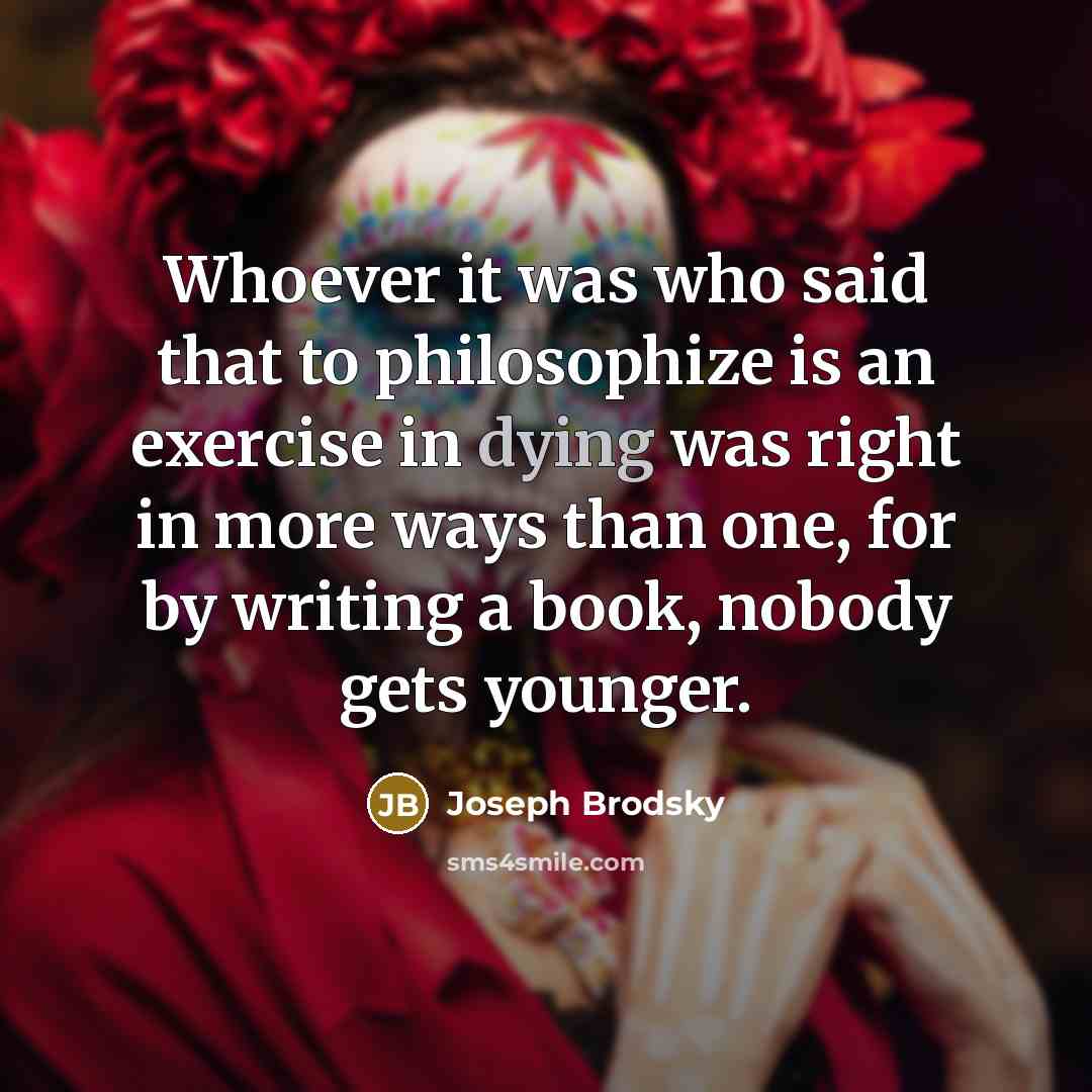 “Whoever it was who said that to philosophize is an…” quote by Joseph Brodsky