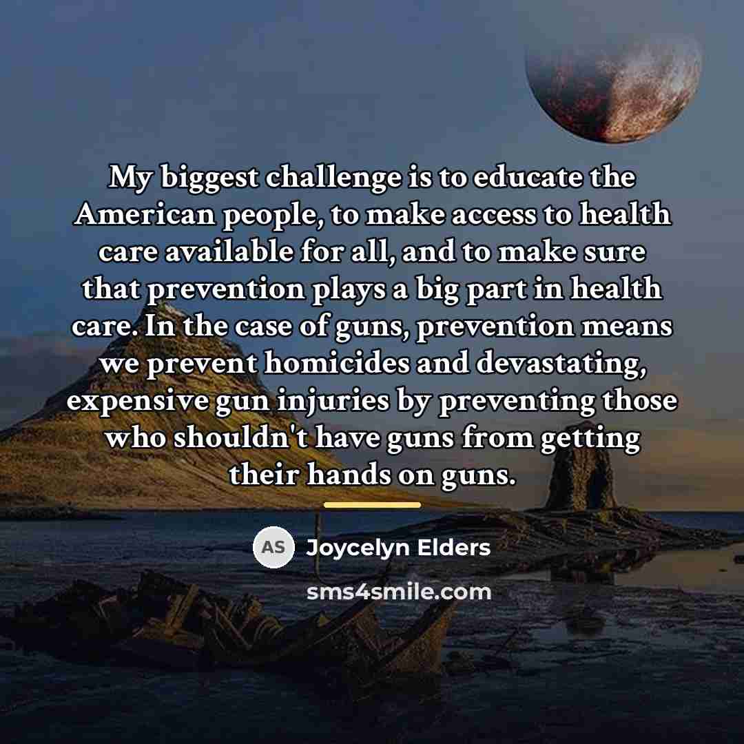“My biggest challenge is to educate the American people, to…” quote by Joycelyn Elders