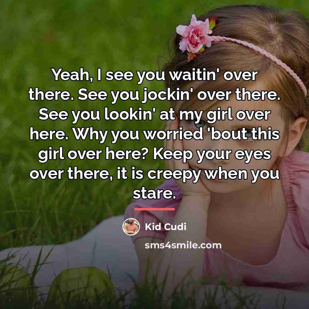 “Yeah, I see you waitin' over there. See you jockin'…” quote by Kid Cudi