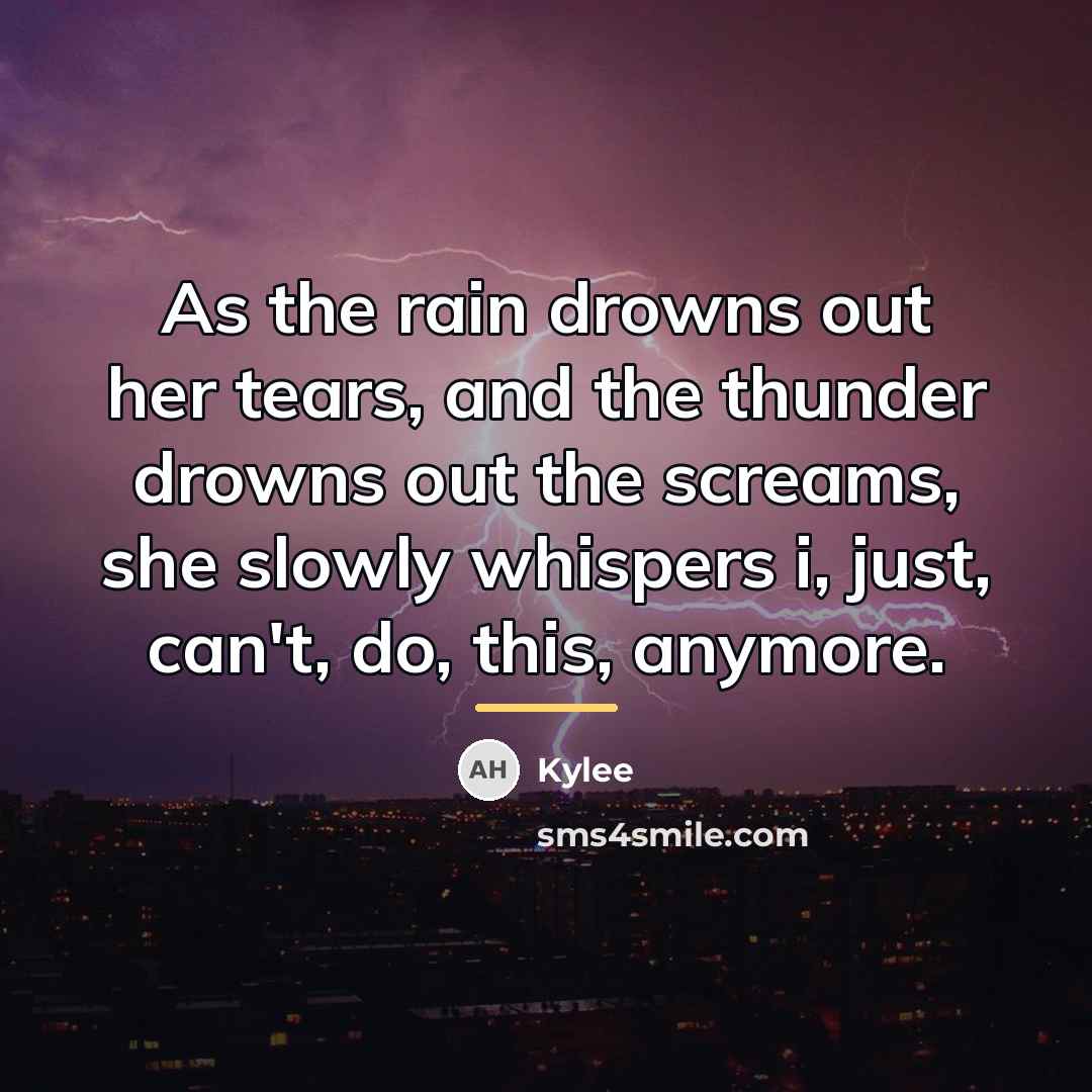 “As the rain drowns out her tears, and the thunder…” quote by Kylee