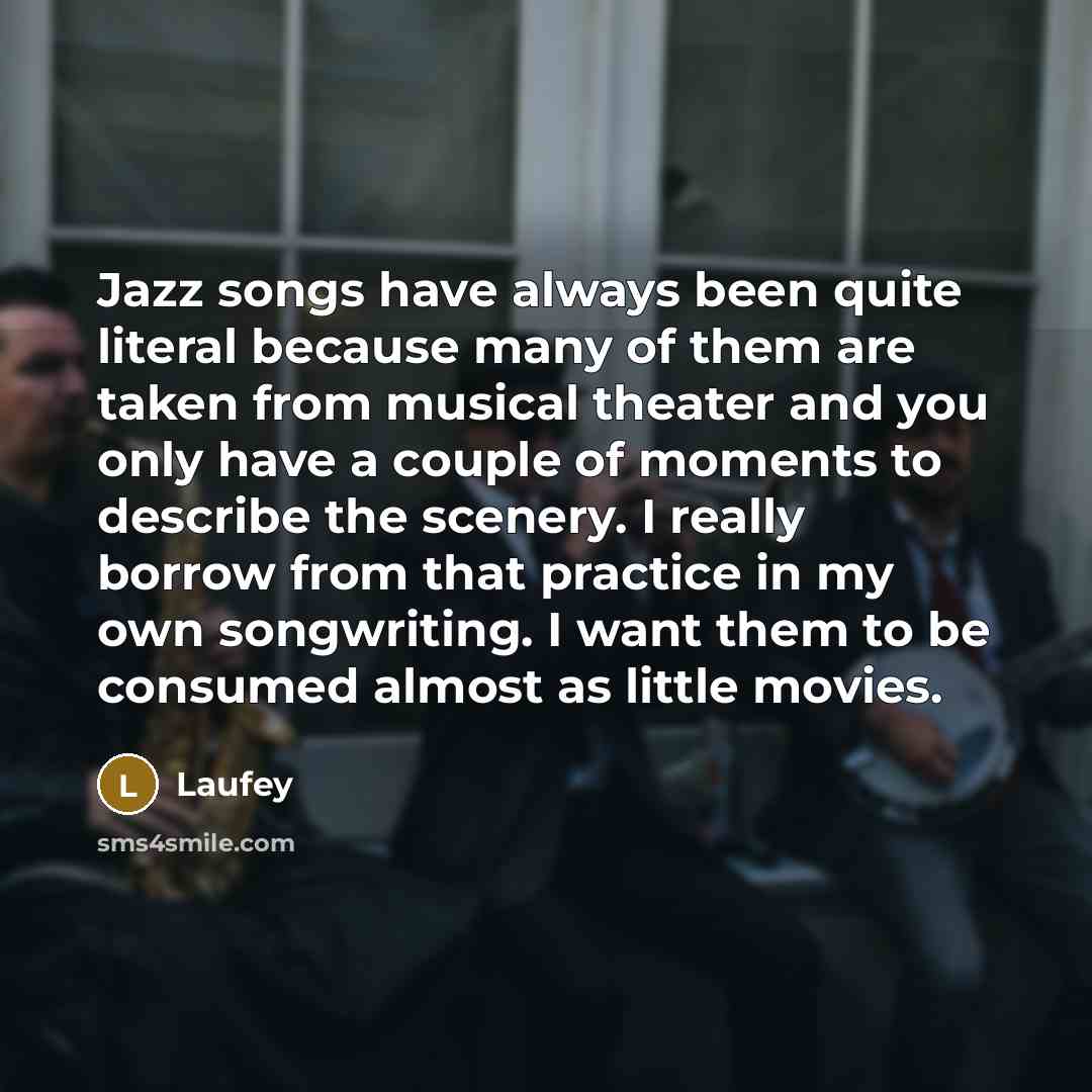 “Jazz songs have always been quite literal because many of…” quote by Laufey
