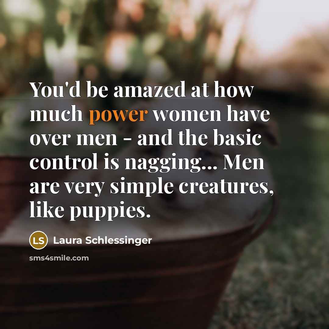 “You'd be amazed at how much power women have over…” quote by Laura Schlessinger