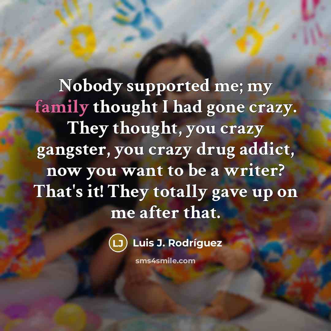 “Nobody supported me; my family thought I had gone crazy.…” quote by Luis J. Rodriguez