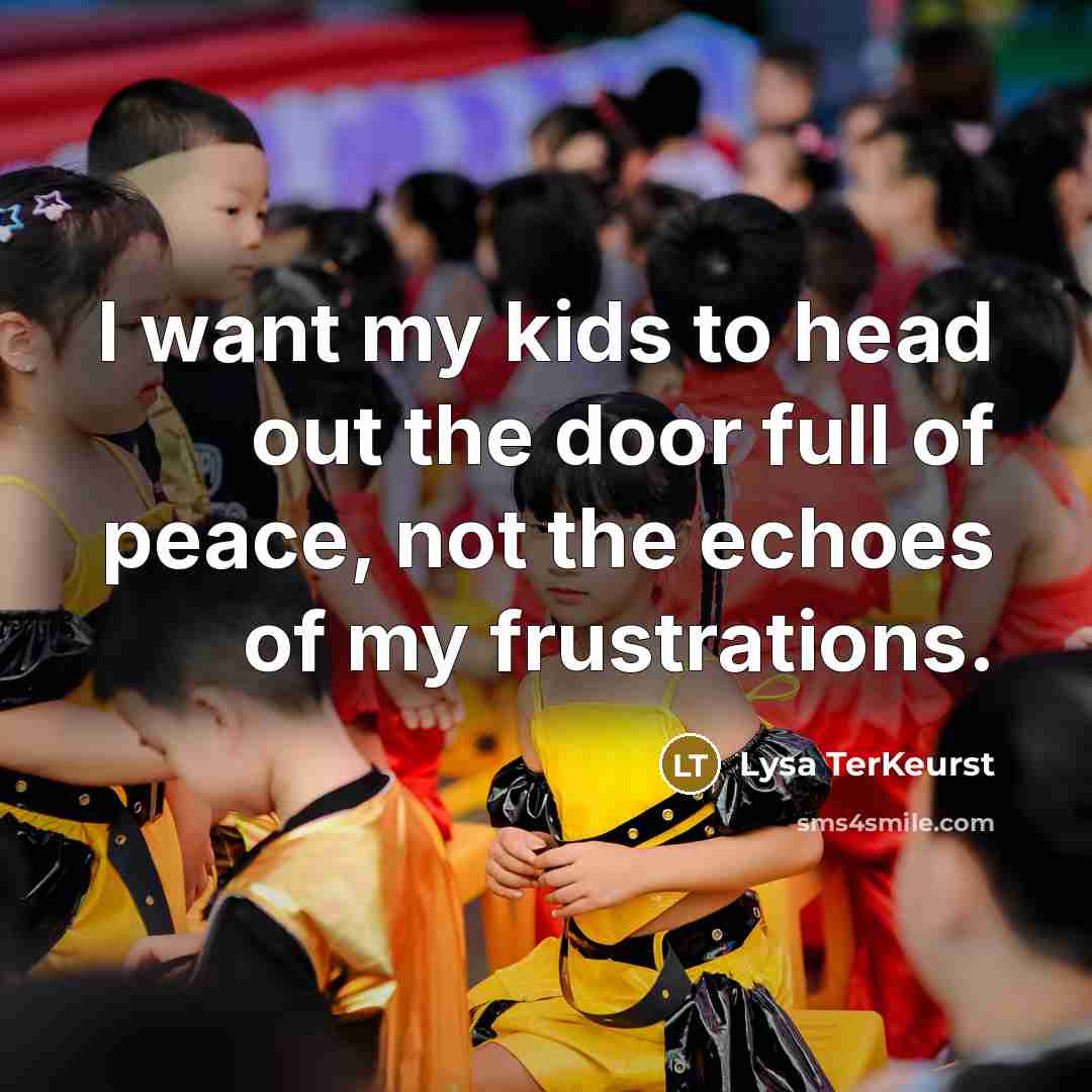 “I want my kids to head out the door full…” quote by Lysa TerKeurst