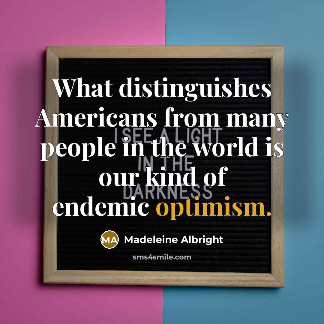“What distinguishes Americans from many people in the world is…” quote by Madeleine Albright