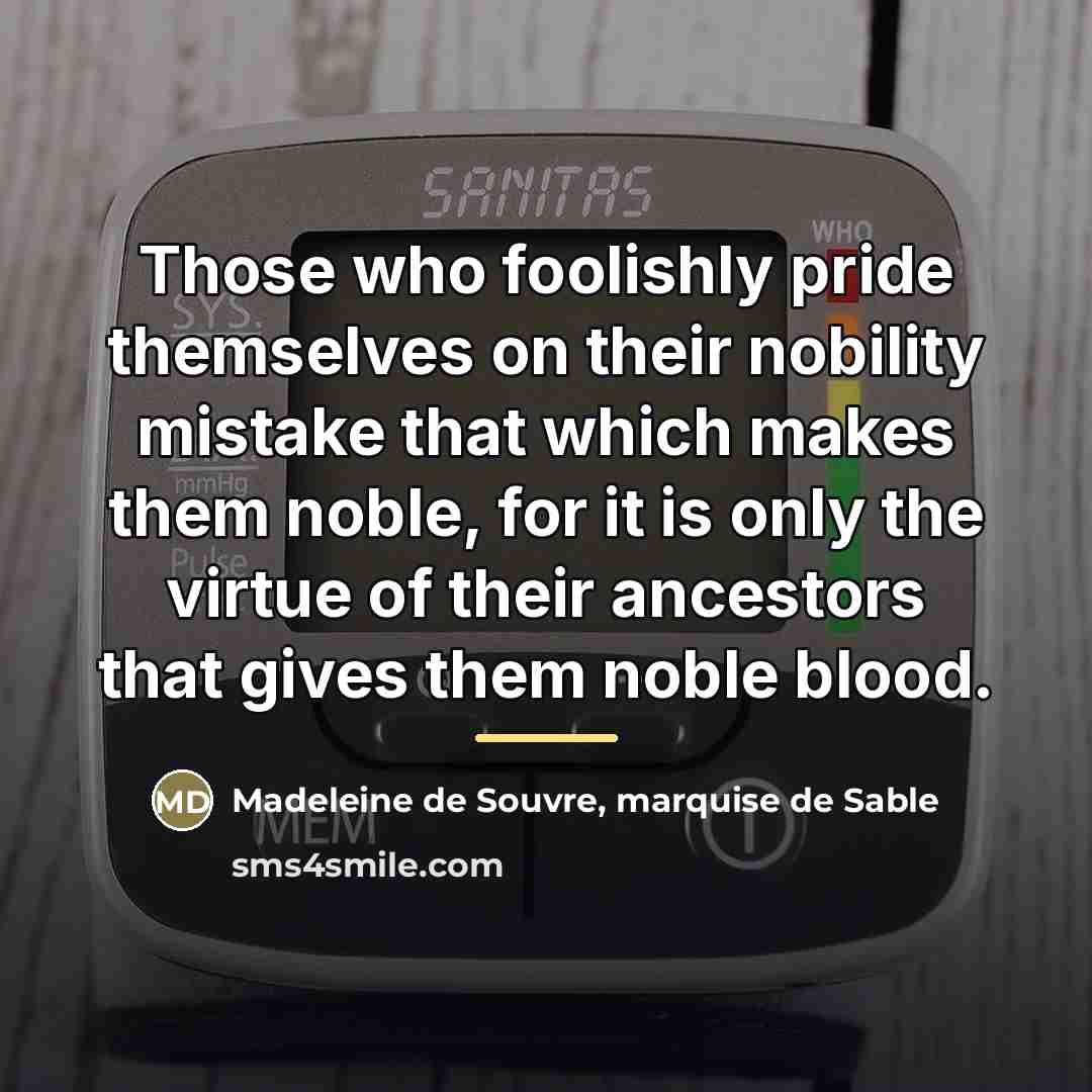 “Those who foolishly pride themselves on their nobility mistake that…” quote by Madeleine de Souvre, marquise de Sable