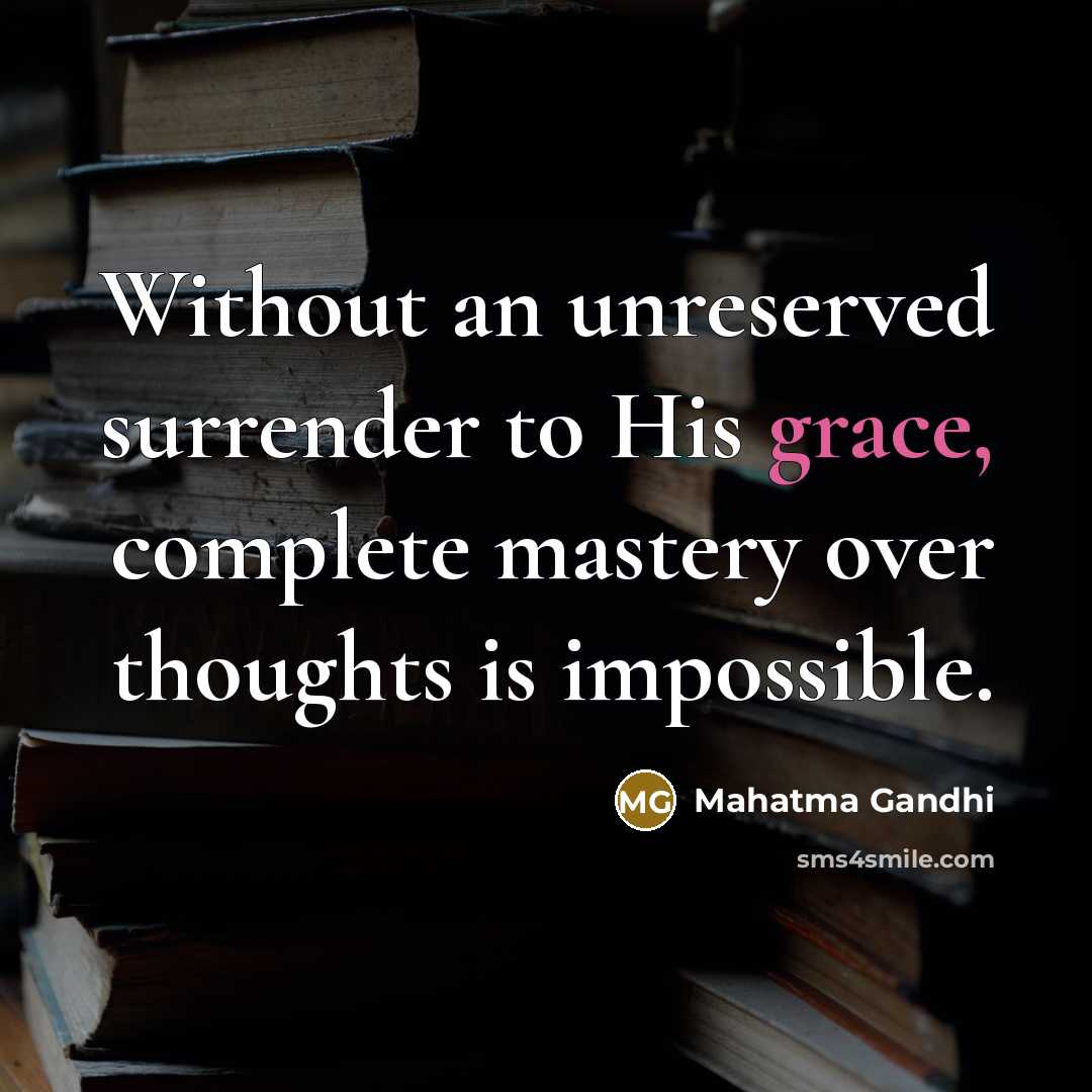 “Without an unreserved surrender to His grace, complete mastery over…” quote by Mahatma Gandhi