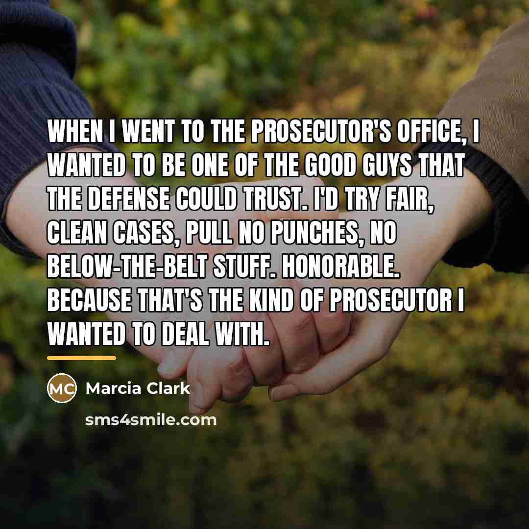 “When I went to the prosecutor's office, I wanted to…” quote by Marcia Clark