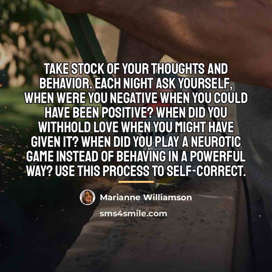 “Take stock of your thoughts and behavior. Each night ask…” quote by Marianne Williamson