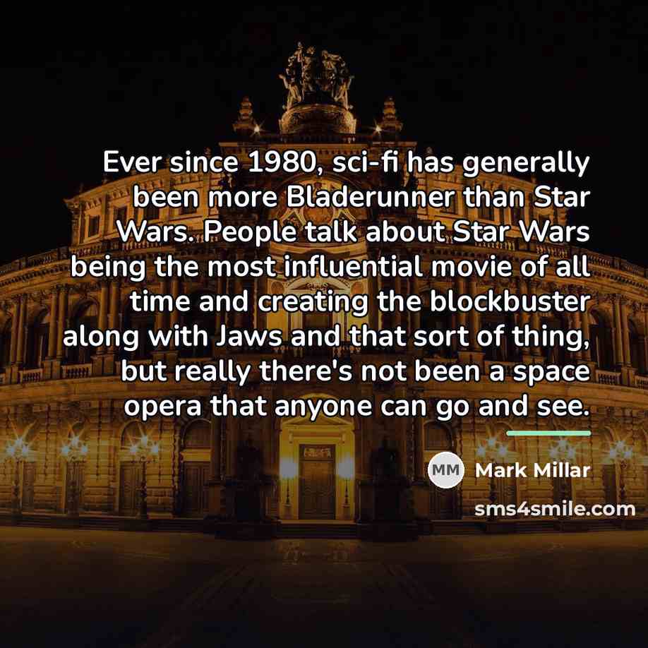 “Ever since 1980, sci-fi has generally been more Bladerunner than…” quote by Mark Millar