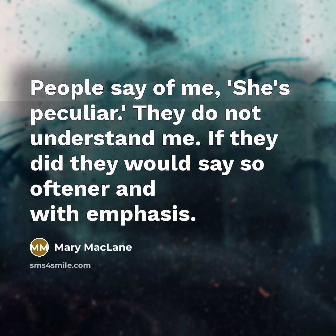 “People say of me, 'She's peculiar.' They do not understand…” quote by Mary MacLane