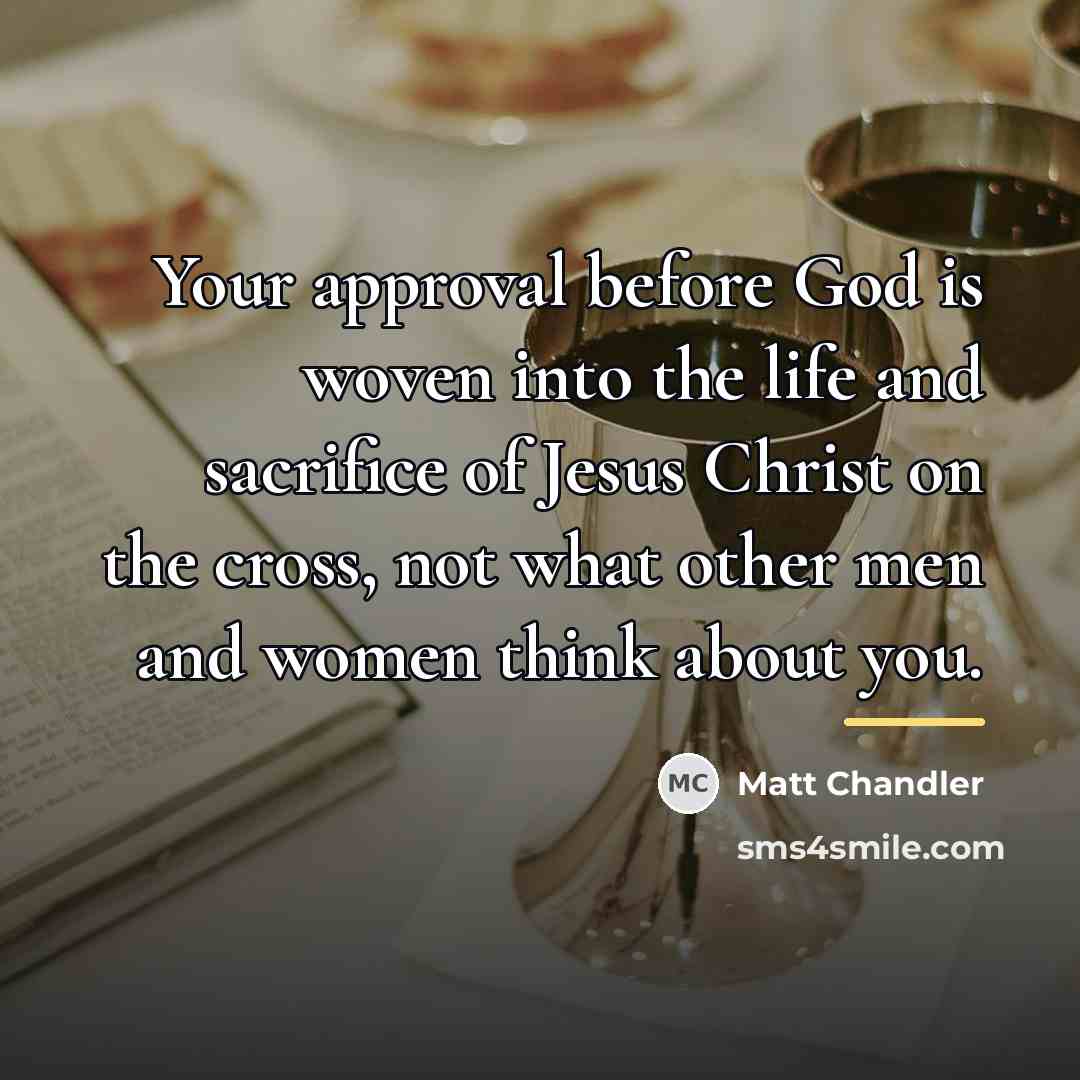 “Your approval before God is woven into the life and…” quote by Matt Chandler