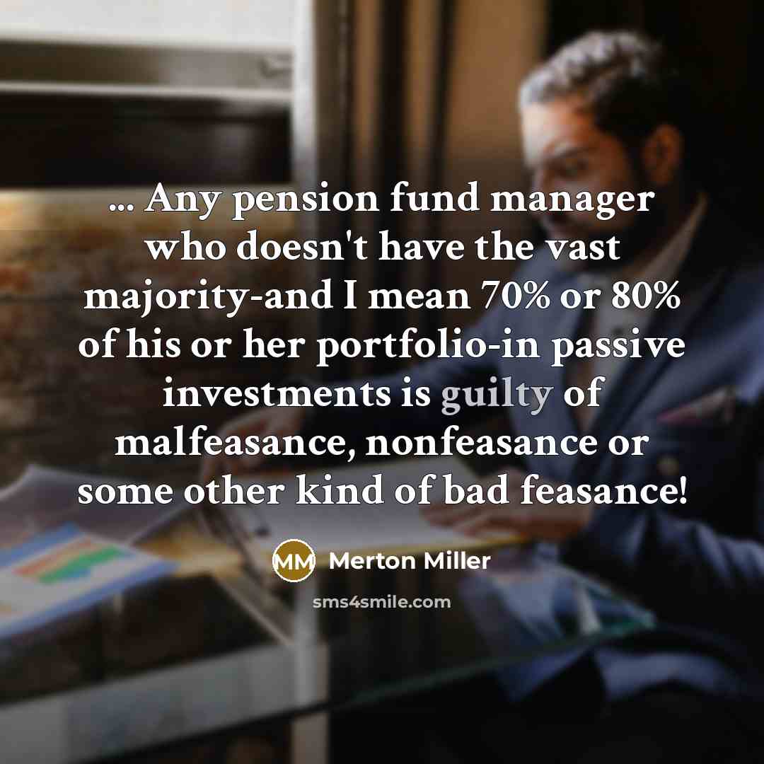 “... Any pension fund manager who doesn't have the vast…” quote by Merton Miller