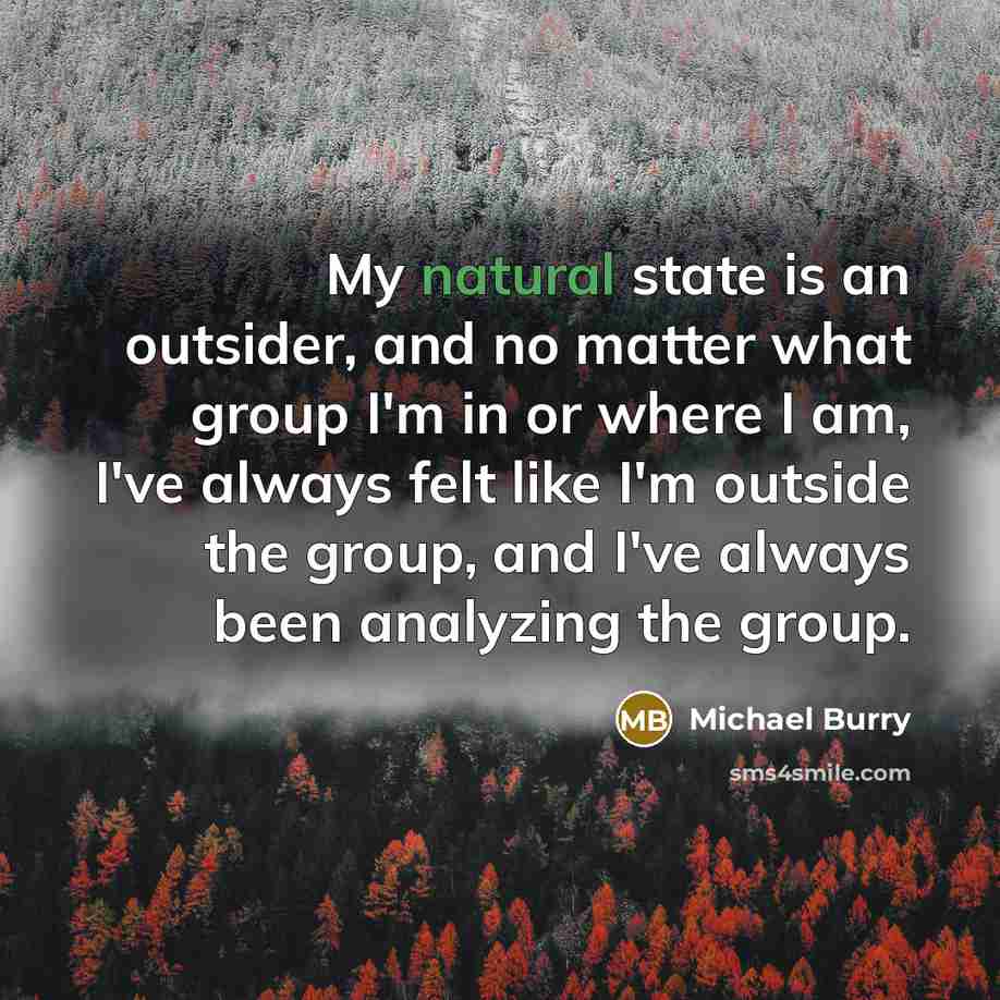 “My natural state is an outsider, and no matter what…” quote by Michael Burry