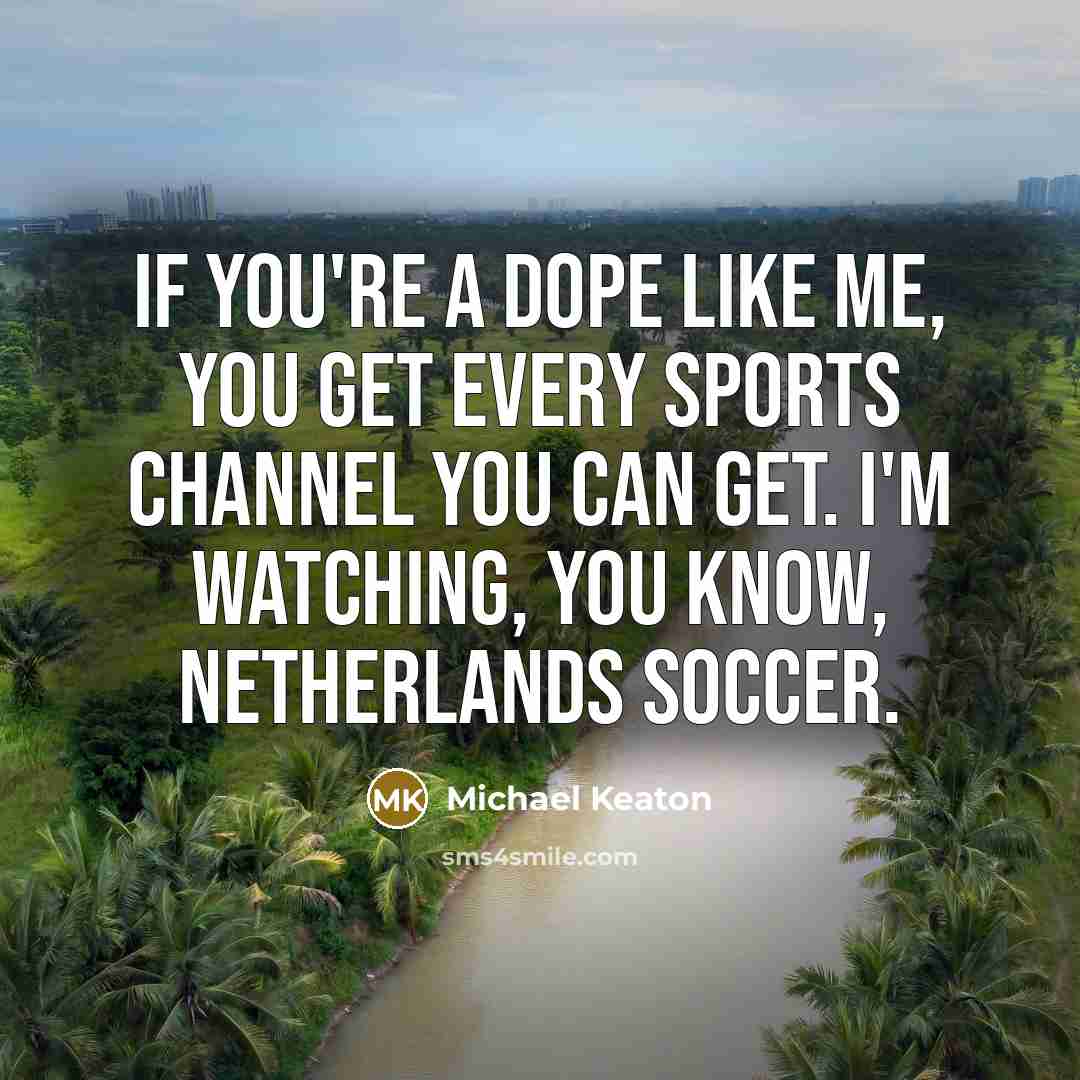 “If you're a dope like me, you get every sports…” quote by Michael Keaton