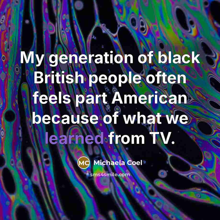 “My generation of black British people often feels part American…” quote by Michaela Coel