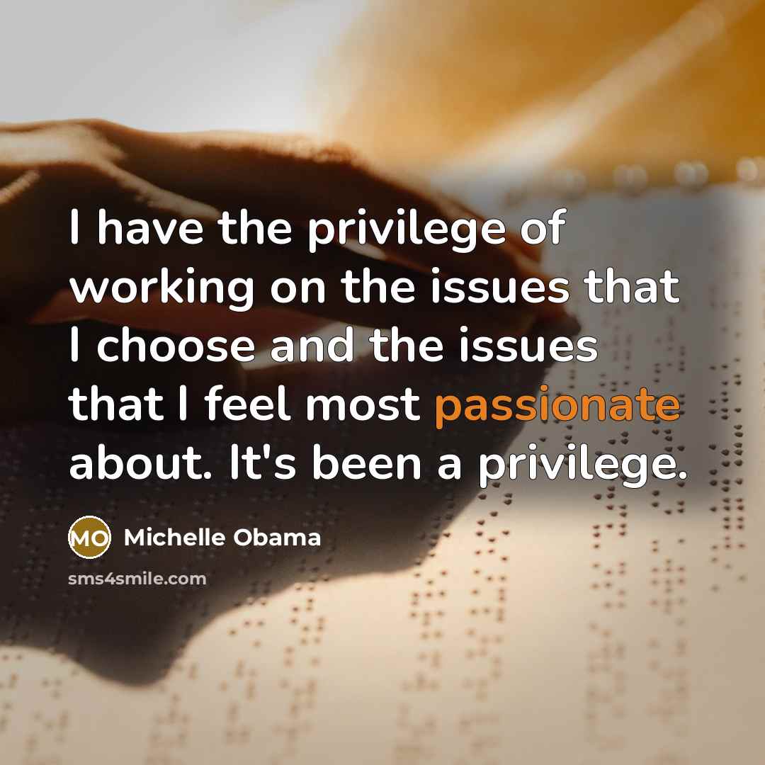 “I have the privilege of working on the issues that…” quote by Michelle Obama