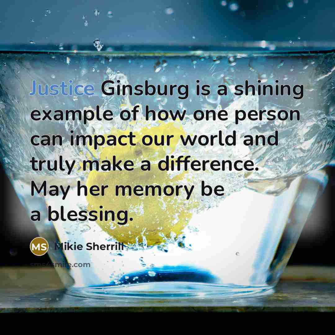 “Justice Ginsburg is a shining example of how one person…” quote by Mikie Sherrill
