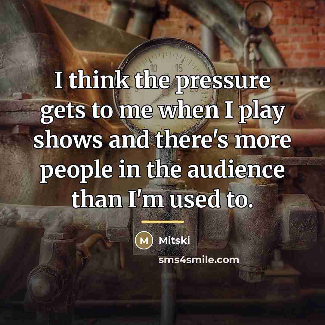 “I think the pressure gets to me when I play…” quote by Mitski