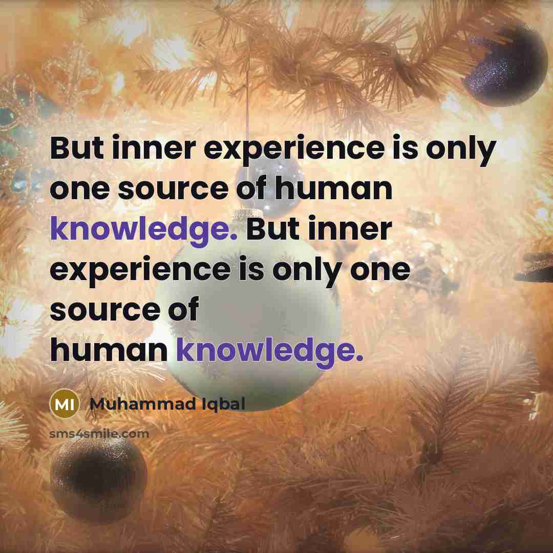 “But inner experience is only one source of human knowledge. But inner experience is only one source of human knowledge.” quote by Muhammad Iqbal