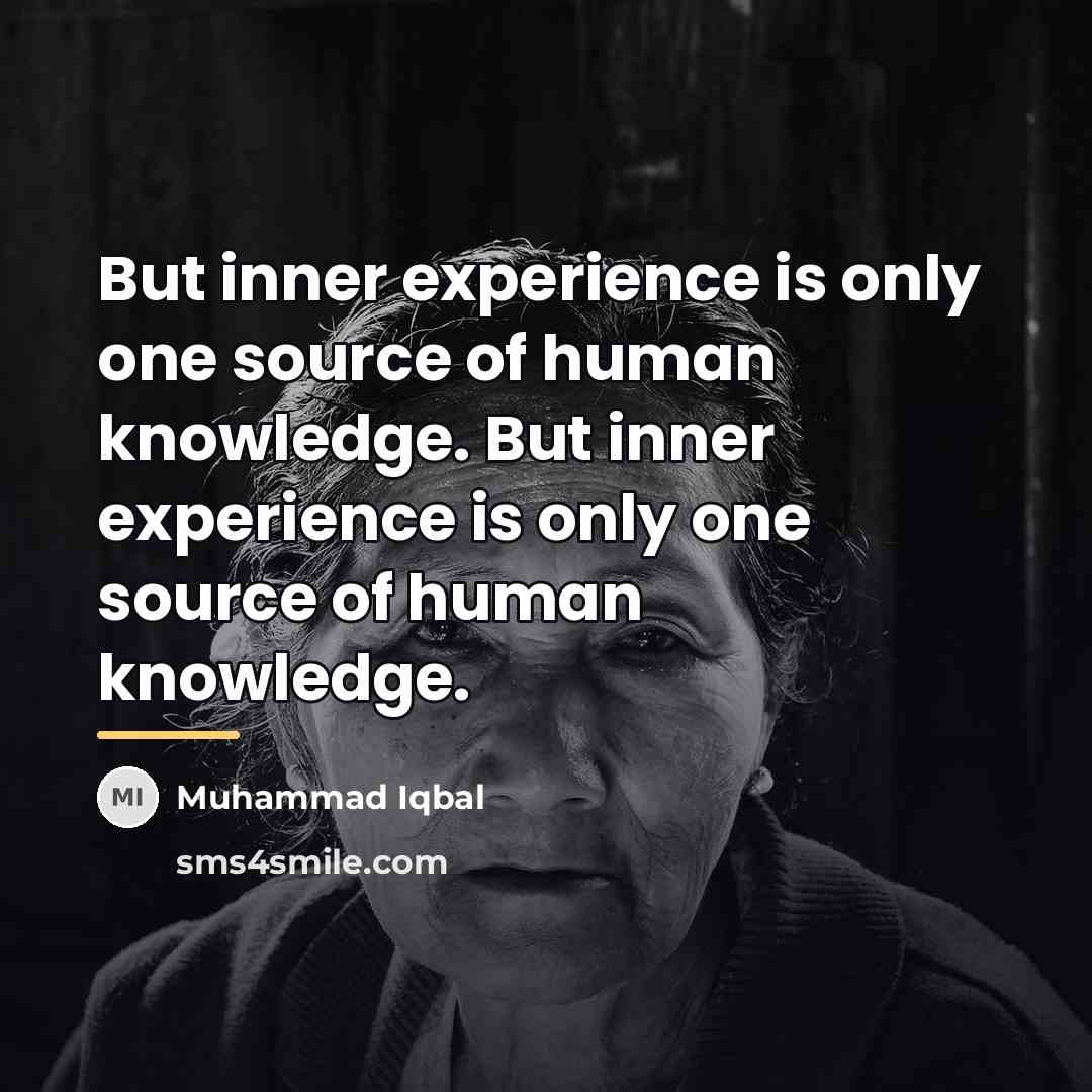 “But inner experience is only one source of human knowledge.…” quote by Muhammad Iqbal