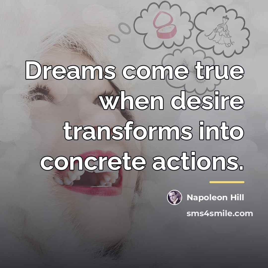 “Dreams come true when desire transforms into concrete actions.…” quote by Napoleon Hill
