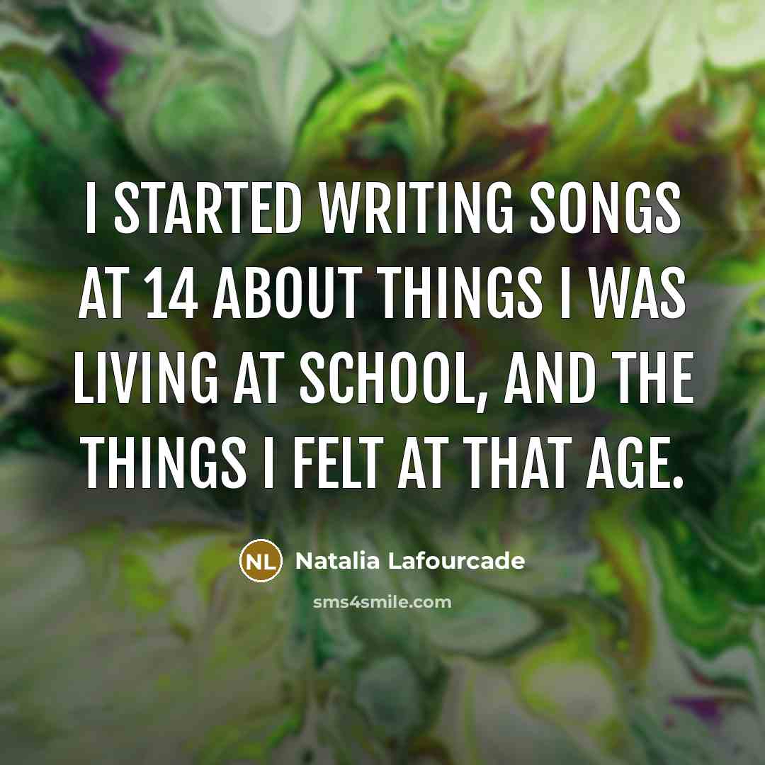 “I started writing songs at 14 about things I was…” quote by Natalia Lafourcade