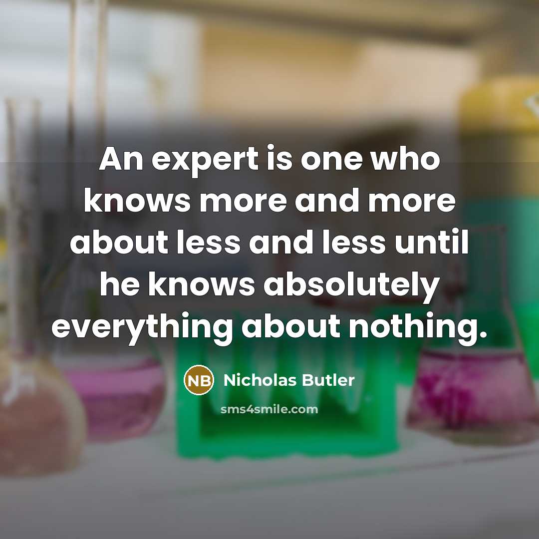 “An expert is one who knows more and more about…” quote by Nicholas Butler
