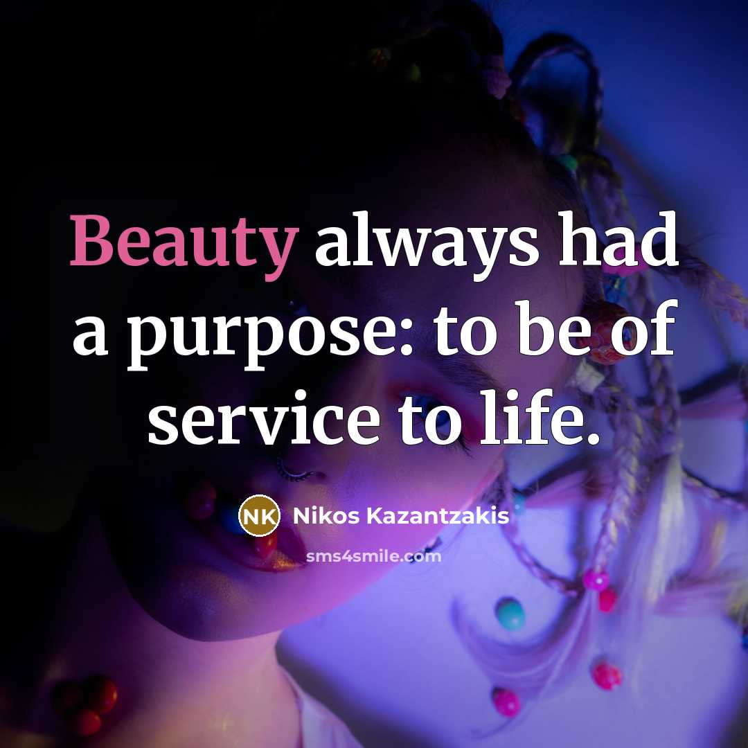 “Beauty always had a purpose: to be of service to…” quote by Nikos Kazantzakis
