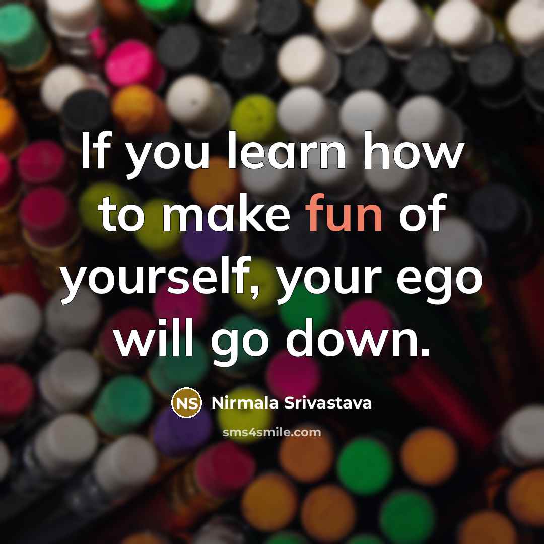 “If you learn how to make fun of yourself, your…” quote by Nirmala Srivastava