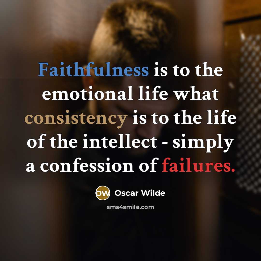 “Faithfulness is to the emotional life what consistency is to…” quote by Oscar Wilde
