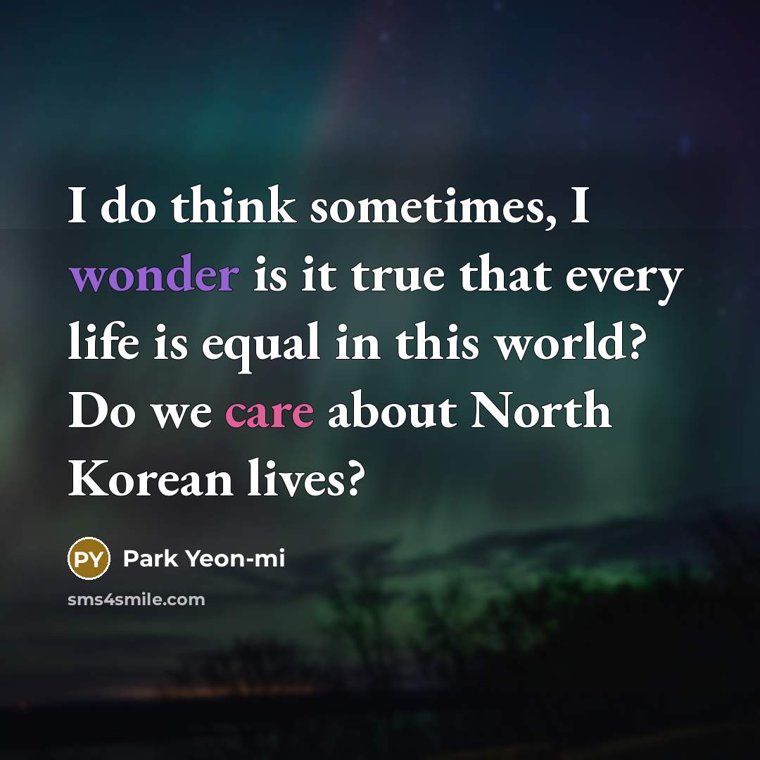 “I do think sometimes, I wonder is it true that…” quote by Park Yeon-mi