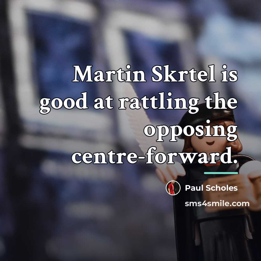 “Martin Skrtel is good at rattling the opposing centre-forward.…” quote by Paul Scholes