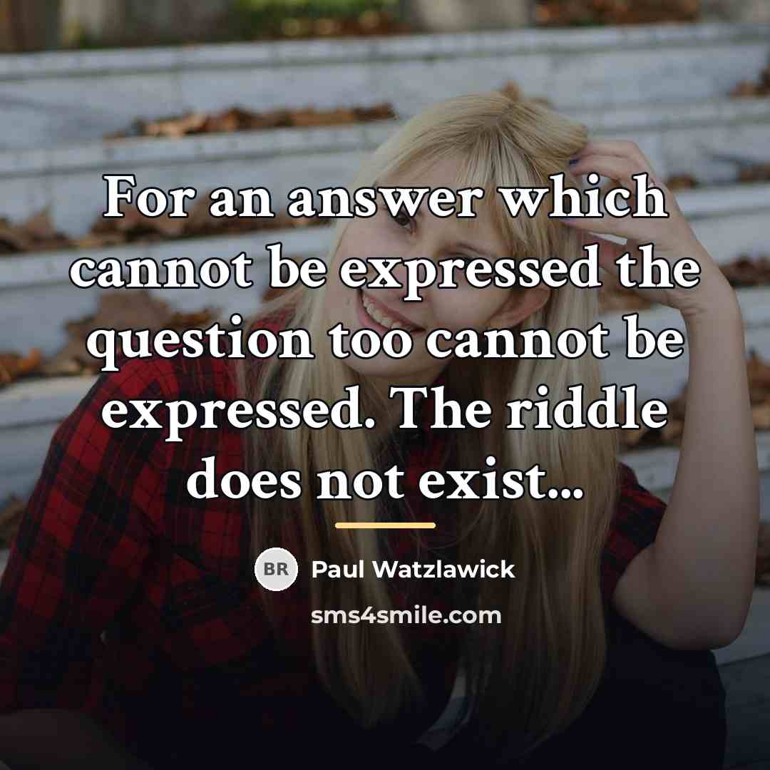 “For an answer which cannot be expressed the question too…” quote by Paul Watzlawick