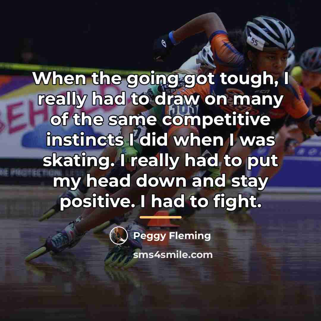 “When the going got tough, I really had to draw…” quote by Peggy Fleming