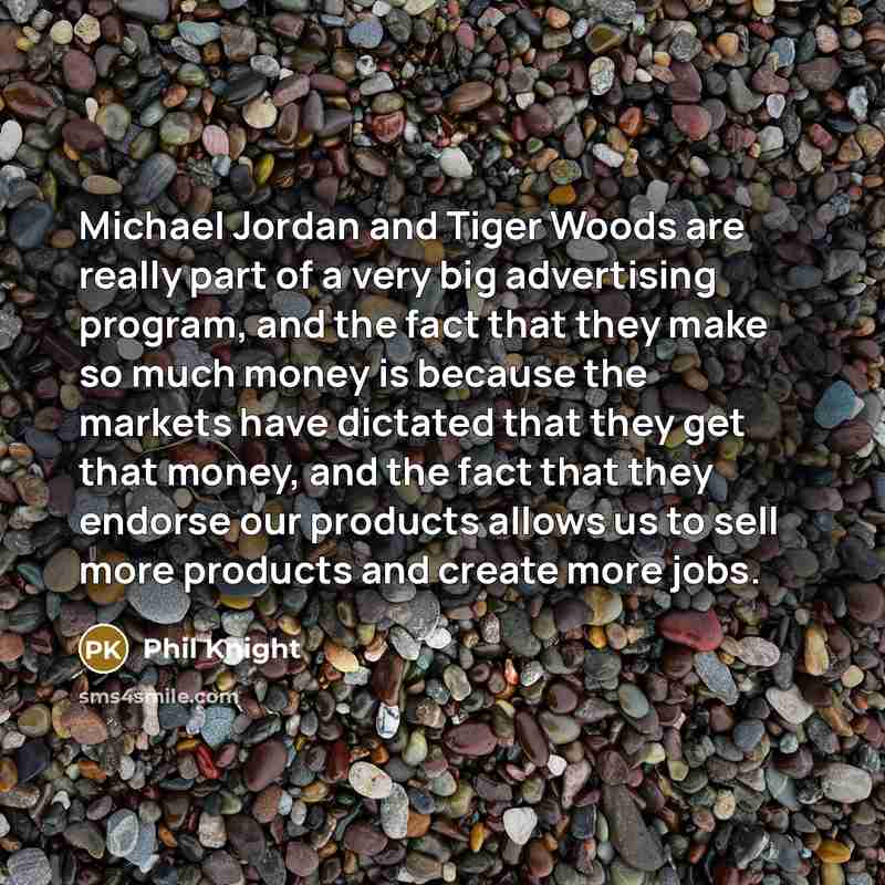 “Michael Jordan and Tiger Woods are really part of a…” quote by Phil Knight