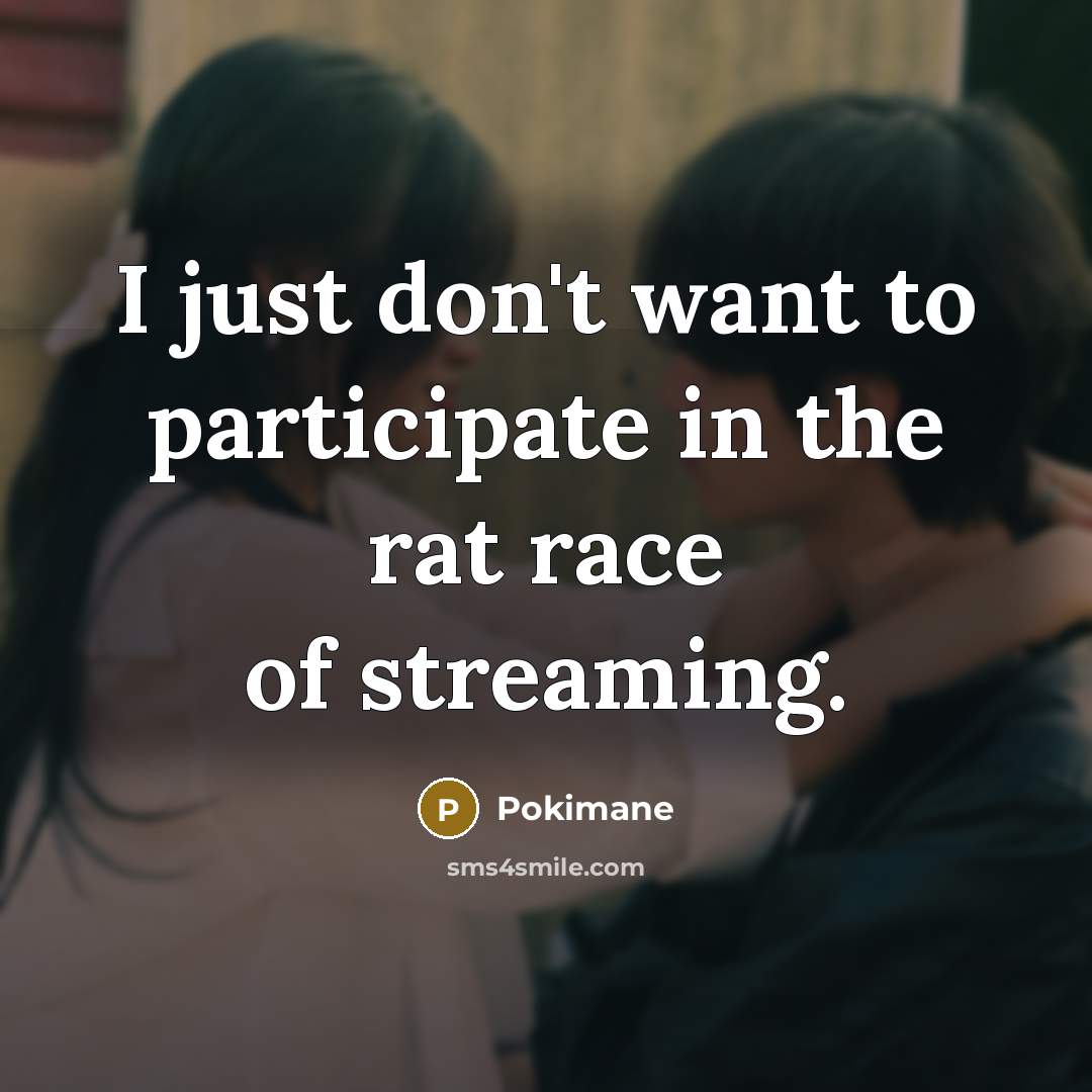 “I just don't want to participate in the rat race…” quote by Pokimane