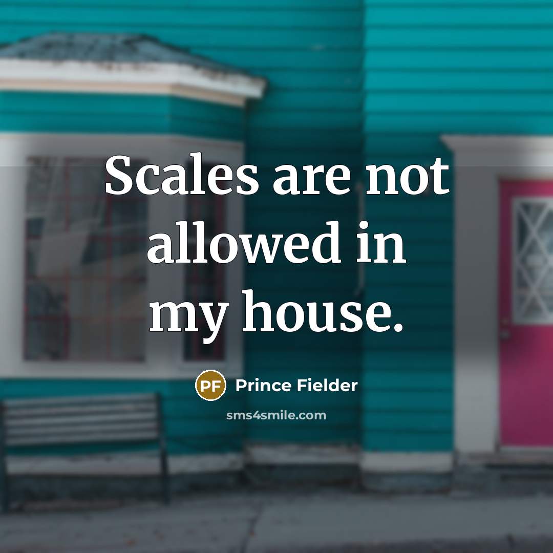 “Scales are not allowed in my house.…” quote by Prince Fielder