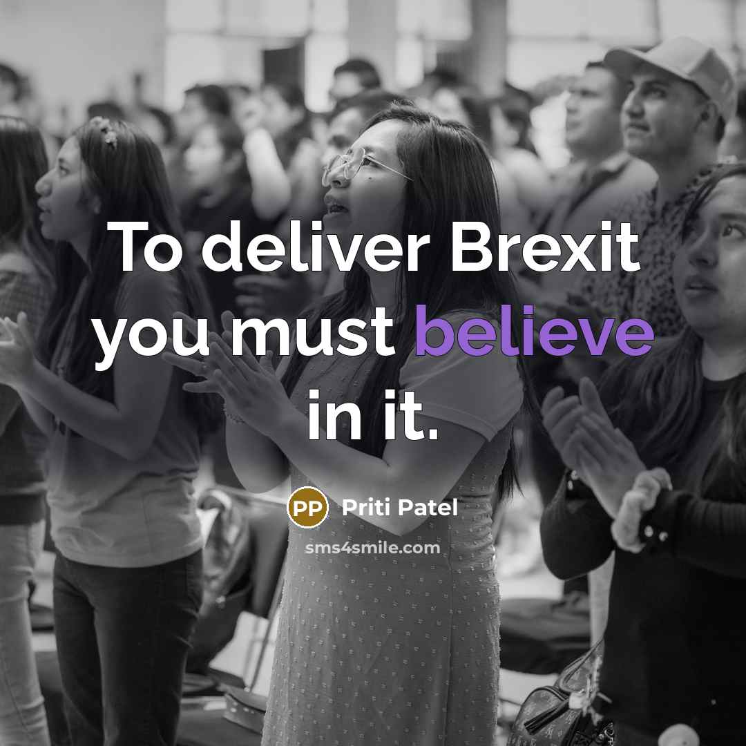 “To deliver Brexit you must believe in it.…” quote by Priti Patel