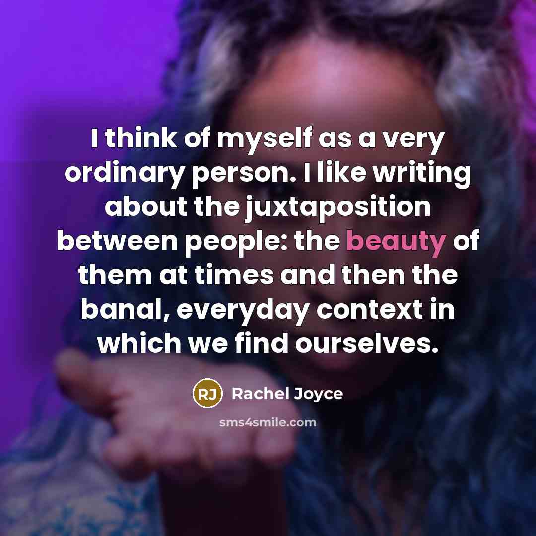 “I think of myself as a very ordinary person. I…” quote by Rachel Joyce